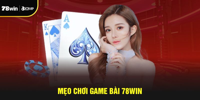 Mẹo chơi game bài 78WIN